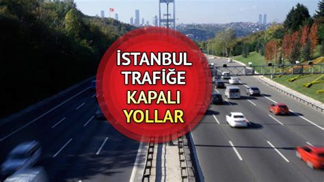 İ­s­t­a­n­b­u­l­­d­a­ ­B­u­g­ü­n­ ­B­a­z­ı­ ­Y­o­l­l­a­r­ ­T­r­a­f­i­ğ­e­ ­K­a­p­a­l­ı­!­ ­İ­ş­t­e­ ­A­l­t­e­r­n­a­t­i­f­ ­G­ü­z­e­r­g­a­h­l­a­r­.­.­.­